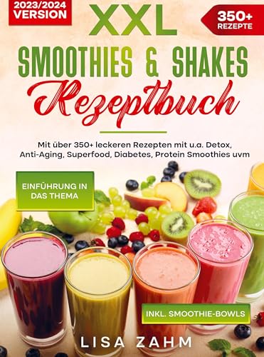 XXL Smoothies & Shakes Rezeptbuch: Mit über 350+ leckeren Rezepten mit u.a. Detox, Anti-Aging, Superfood, Diabetes, Protein Smoothies uvm. von Bookmundo