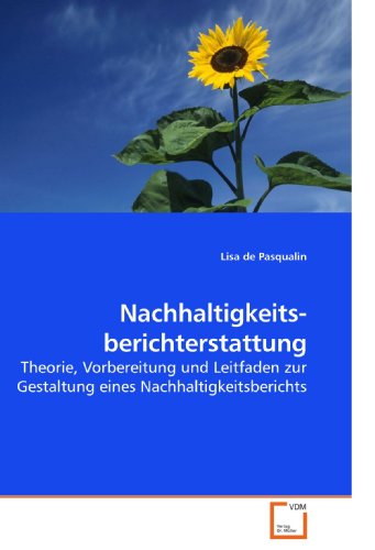 Nachhaltigkeits- berichterstattung: Theorie, Vorbereitung und Leitfaden zur Gestaltung eines Nachhaltigkeitsberichts