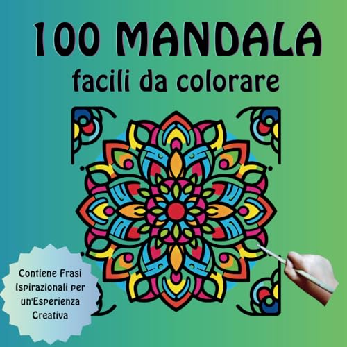 100 Mandala Facili da Colorare: Grandi Disegni per Tutte le Età per Alleviare lo Stress e Migliorare Se Stessi. Con Frasi Ispirazionali per un'Esperienza Creativa von Independently published
