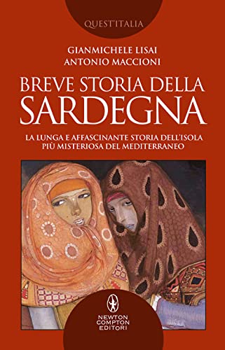 Breve storia della Sardegna. La lunga e affascinante storia dell'isola più misteriosa del Mediterraneo (Quest'Italia) von Newton Compton Editori