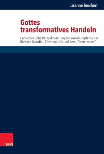 Gottes transformatives Handeln: Eschatologische Perspektivierung der Vorsehungslehre bei Romano Guardini, Christian Link und dem "Open ... und ökumenischen Theologie, Band 161) von Vandenhoeck & Ruprecht