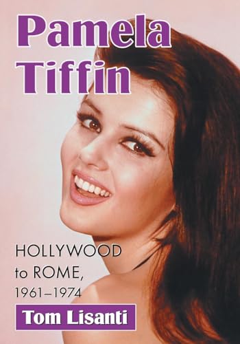 Pamela Tiffin: Hollywood to Rome, 1961-1974 von McFarland