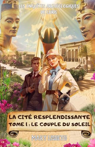 La cité resplendissante, Tome 1: Le couple du soleil (Les enquêtes archéologiques de Chris, Band 6) von AFNIL