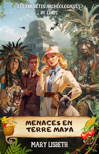 Menaces en terre maya (Les enquêtes archéologiques de Chris - Tome 5): Aventure au Mexique : jungle, pyramides et mystères mayas von AFNIL