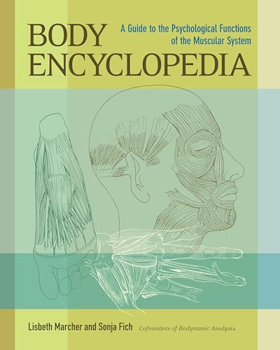 Body Encyclopedia: A Guide to the Psychological Functions of the Muscular System von North Atlantic Books