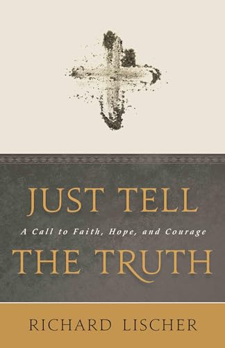 Just Tell the Truth: A Call to Faith, Hope and Courage