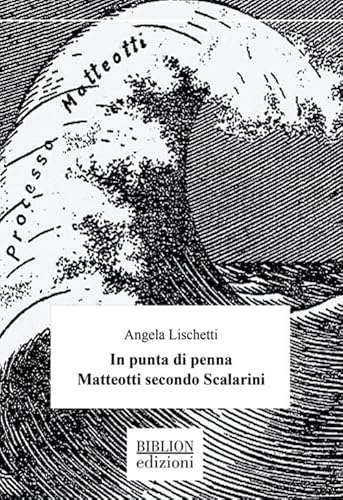 In punta di penna. Matteotti secondo Scalarini (Saggi) von Biblion