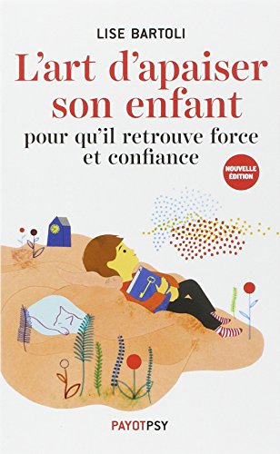 L'art d'apaiser son enfant: Pour qu'il retrouve force et confiance