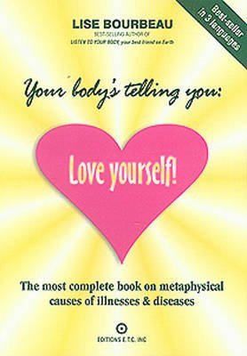 Your Body's Telling You: Love Yourself! : The Most Complete Book on Metaphysical Causes of Illnesses & Diseases von Lotus Press (WI)