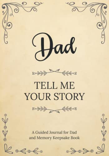 Dad Tell Me Your Story: A Guided Journal for Dad and Memory Keepsake Book Dad Tell Me Your Story: A Guided Journal for Dad and Memory Keepsake Book