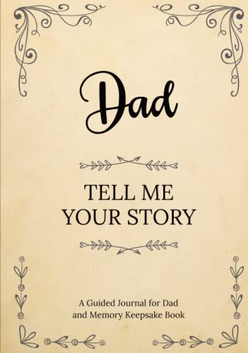 Dad Tell Me Your Story: A Guided Journal for Dad and Memory Keepsake Book Dad Tell Me Your Story: A Guided Journal for Dad and Memory Keepsake Book