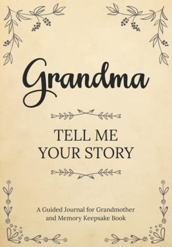 Grandma Tell Me Your Story: A Guided Journal for Grandma and Memory Keepsake Book Grandma Tell Me Your Story: A Guided Journal for Grandma and Memory Keepsake Book
