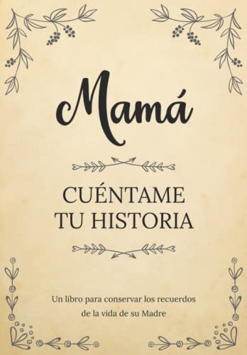 Mamá Cuéntame Tu Historia | Un libro para conservar los recuerdos de la vida de su Madre: Diario de recuerdos para completar y compartir con sus hijos y nietos | Mamá háblame de ti Mamá Cuéntame Tu Historia | Un libro para conservar los recuerdos de la vida de su Madre: Diario de recuerdos para completar y compartir con sus hijos y nietos | Mamá háblame de ti von Independently published
