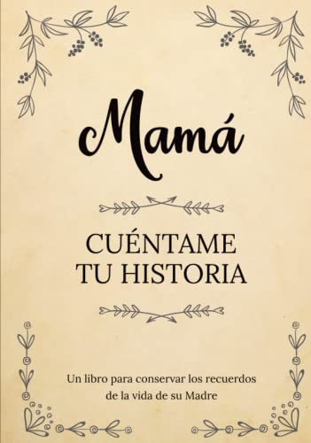 Mamá Cuéntame Tu Historia | Un libro para conservar los recuerdos de la vida de su Madre: Diario de recuerdos para completar y compartir con sus hijos y nietos | Mamá háblame de ti Mamá Cuéntame Tu Historia | Un libro para conservar los recuerdos de la vida de su Madre: Diario de recuerdos para completar y compartir con sus hijos y nietos | Mamá háblame de ti von Independently published
