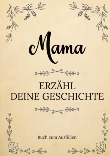 Mama erzähl deine Geschichte | Buch zum Ausfüllen: Mama erzähl aus deinem Leben | Ein Erinnerungsbuch zum Ausfüllen und Weitergeben an Ihre Kinder und ... Muttertag, ihrem Geburtstag oder Weihnachten von Independently published