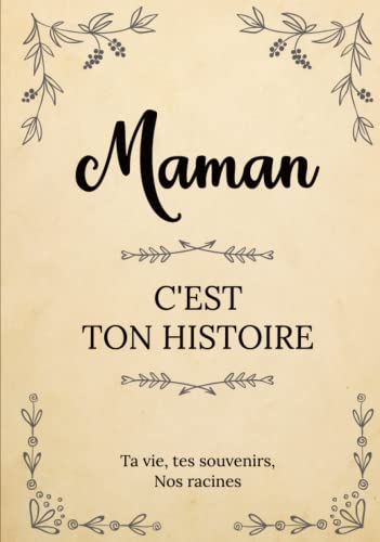 Maman, c’est ton histoire | Ta vie, tes souvenirs, nos racines: Raconte ton histoire en complétant ce livre puis partage-la avec nous ! | Un cadeau ... ou Noël. (L'Histoire de votre Famille) von Independently published