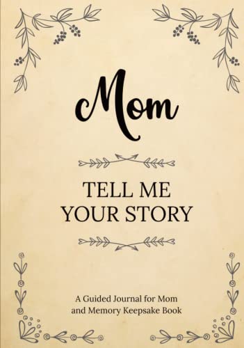 Mom Tell Me Your Story: A Guided Journal for Mom and Memory Keepsake Book Mom Tell Me Your Story: A Guided Journal for Mom and Memory Keepsake Book von Independently published