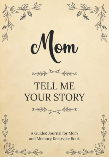 Mom Tell Me Your Story: A Guided Journal for Mom and Memory Keepsake Book Mom Tell Me Your Story: A Guided Journal for Mom and Memory Keepsake Book von Independently published