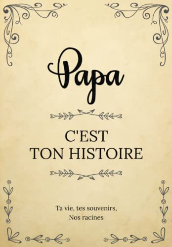 Papa, c’est ton histoire | Ta vie, tes souvenirs, nos racines: Raconte ton histoire en complétant ce livre puis partage-la avec nous ! | Un cadeau ... ou Noël. (L'Histoire de votre Famille) von Independently published