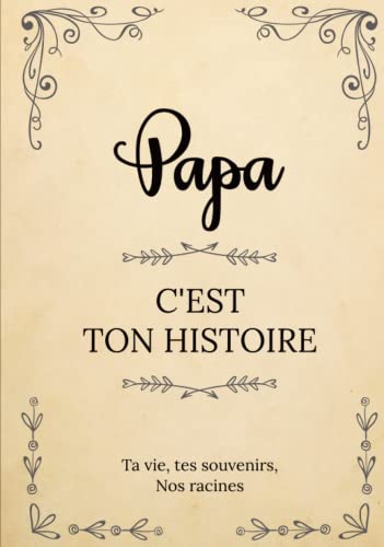 Papa, c’est ton histoire | Ta vie, tes souvenirs, nos racines: Raconte ton histoire en complétant ce livre puis partage-la avec nous ! | Un cadeau ... ou Noël. (L'Histoire de votre Famille) von Independently published