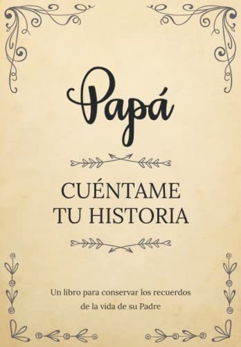 Papá Cuéntame Tu Historia | Un libro para conservar los recuerdos de la vida de su Padre: Diario de recuerdos para completar y compartir con sus hijos y nietos | Papá háblame de ti Papá Cuéntame Tu Historia | Un libro para conservar los recuerdos de la vida de su Padre: Diario de recuerdos para completar y compartir con sus hijos y nietos | Papá háblame de ti