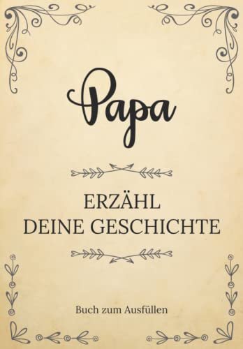 Papa erzähl deine Geschichte | Buch zum Ausfüllen: Papa erzähl aus deinem Leben | Ein Erinnerungsbuch zum Ausfüllen und Weitergeben an Ihre Kinder und ... Großvatertag, Geburtstag oder zu Weihnachte von Independently published