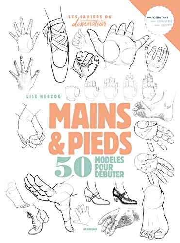 Dessiner mains et pieds : 50 modèles pour débuter: 50 modèles pour débuter le dessin