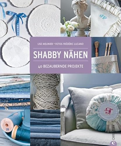 Shabby Nähen: 40 bezaubernde Projekte