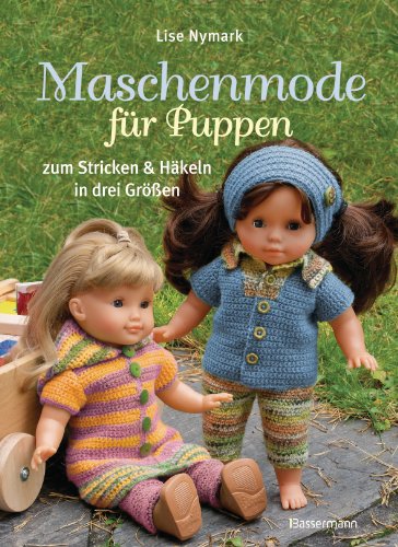 Maschenmode für Puppen. Puppenkleider zum Stricken und Häkeln in drei Größen: Zu, Stricken & Häkeln in drei Größen