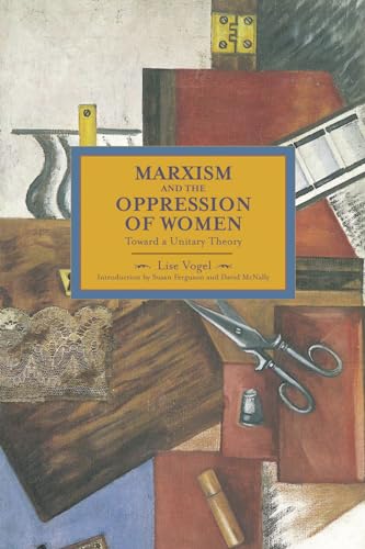 Marxism and the Oppression of Women: Toward a Unitary Theory (Historical Materialism, Band 45) von Haymarket Books