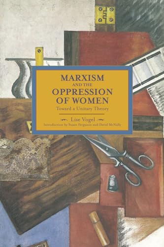 Marxism and the Oppression of Women: Toward a Unitary Theory (Historical Materialism, Band 45)