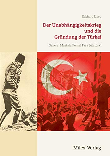 Der Unabhängigkeitskrieg und die Gründung der Türkei 1919-1923 Der Unabhängigkeitskrieg und die Gründung der Türkei 1919-1923