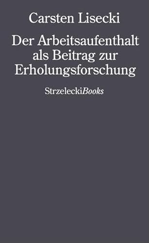 Carsten Lisecki: Der Arbeitsaufenthalt als Beitrag zur Erholungsforschung von Strzelecki Books