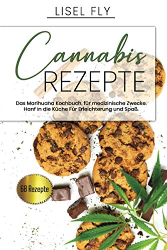 Cannabis Rezepte, Das Marihuana Kochbuch, für medizinische Zwecke.: Hanf in der Küche. Für Erleichterung und Spaß.