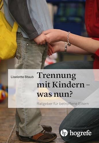 Trennung mit Kindern – was nun?: Ratgeber für betroffene Eltern von HOGREFE (VORM. VERLAG HANS HUBER )