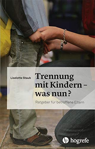 Trennung mit Kindern – was nun?: Ratgeber für betroffene Eltern