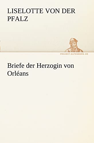 Briefe der Herzogin von Orléans (TREDITION CLASSICS)