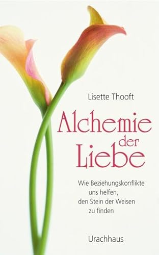 Alchemie der Liebe: Wie Beziehungskonflikte uns helfen, den Stein der Weisen zu finden von Urachhaus/Geistesleben