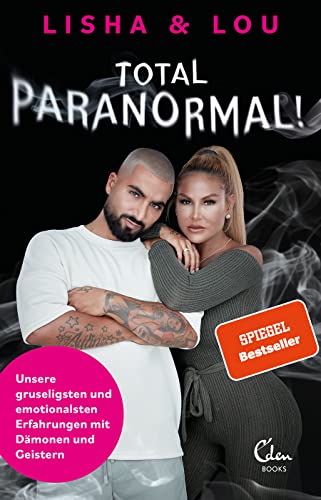 Total paranormal!: Unsere gruseligsten und emotionalsten Erfahrungen mit Dämonen und Geistern