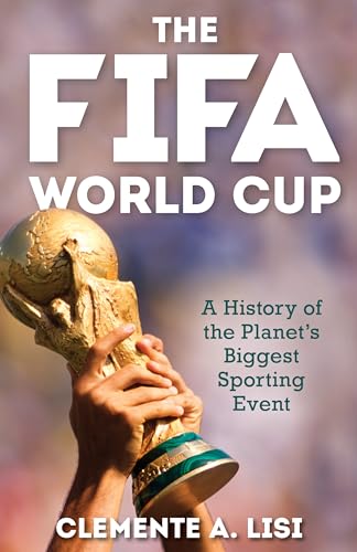 The FIFA World Cup: A History of the Planet's Biggest Sporting Event von Rowman & Littlefield