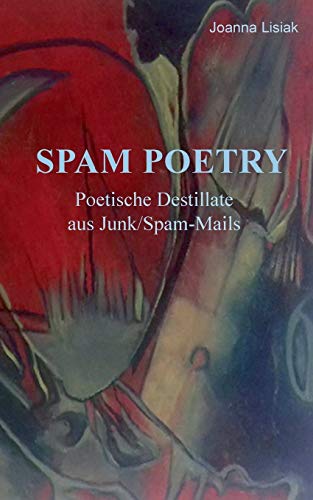 Spam-Poetry: Poetische Destillate aus Junk/Spam-Mails