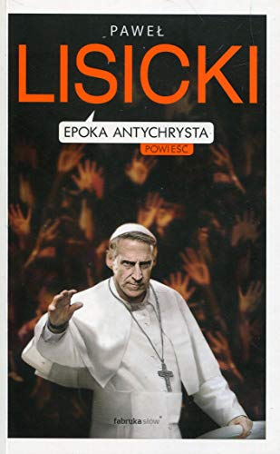 Epoka Antychrysta: Powiastka apokaliptyczna o czasach ostatecznych
