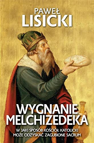 Wygnanie Melchizedeka.: W jaki sposób Kościół katolicki może odzyskać zgubione sacrum von Fronda