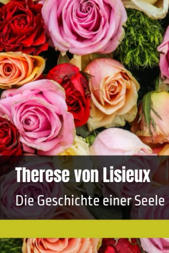Therese von Lisieux: Die Geschichte einer Seele von Independently published