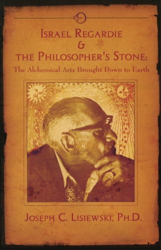 Israel Regardie & The Philosopher's Stone: The Alchemical Arts Brought Down to Earth