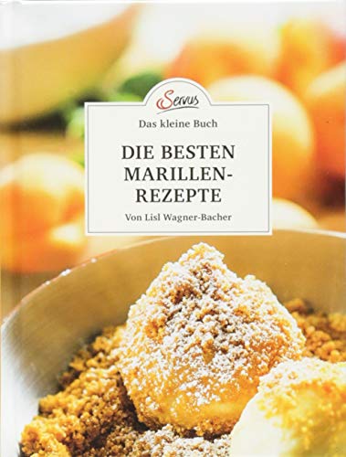Das kleine Buch: Die besten Marillenrezepte: Von Lisl Wagner-Bacher