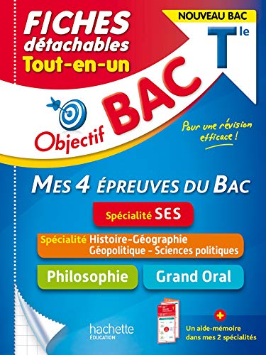 Objectif BAC Fiches Tout-en-un Tle Spécialité SES - Histoire-Géo, géopolitique + Philo + Grand Oral: Mes 4 épreuves du Bac, SES ; Philosophie ; ... et sciences politiques ; Grand Oral