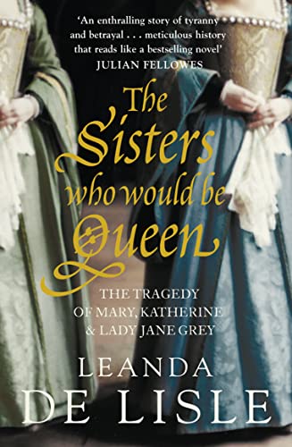 The Sisters Who Would Be Queen: The tragedy of Mary, Katherine and Lady Jane Grey von imusti