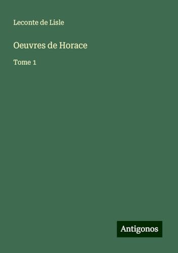 Oeuvres de Horace: Tome 1 von Antigonos Verlag