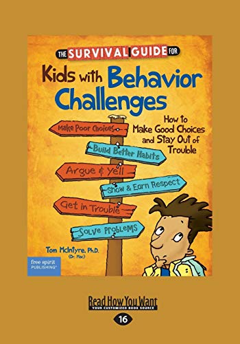The Survival Guide for Kids with Behavior Challenges: How to Make Good Choices and Stay Out of Trouble (Revised & Updated Edition): How to Make Good ... & Updated Edition) (Large Print 16pt)